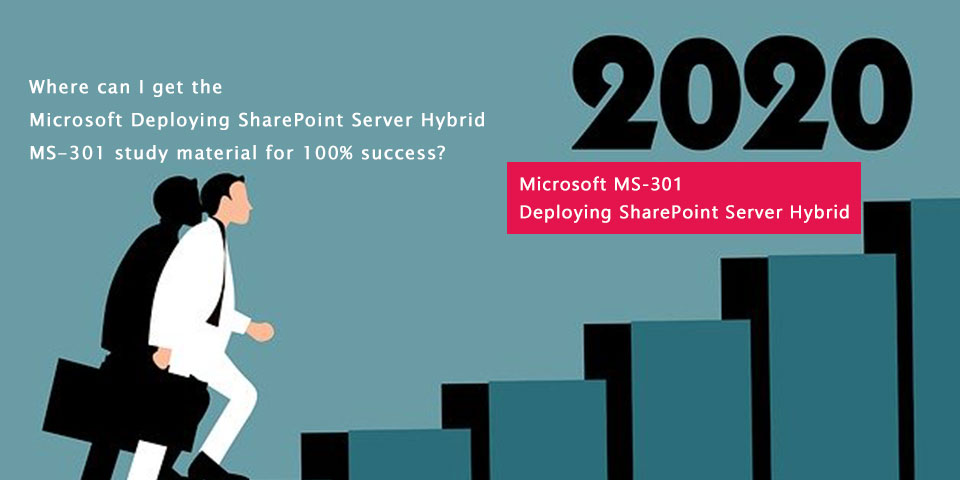 Where can I get the Microsoft Deploying SharePoint Server Hybrid MS-301 study material for 100% success?